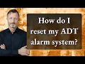 How do I reset my ADT alarm system