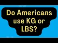 Do Americans use lbs or KG KG to Lbs Pounds to KG conversion