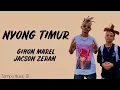 Download Lagu Gihon Marel - Nyong Timur ft. Jacson Zeran (Lirik Lagu) ~ Anana timur main habis