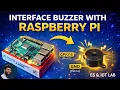 Raspberry Pi Buzzer Interface Tutorial with Python Code Interface Buzzer with Raspberry Pi