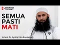 Download Lagu Semua Pasti MATI - Ustadz Dr. Syafiq Riza Basalamah, MA