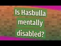 Is Hasbulla mentally disabled