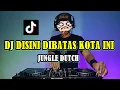 Download Lagu DJ DISINI DIBATAS KOTA INI TIKTOK VIRAL TERBARU JEDAG JEDUG JUNGLE DUTCH || FULL BASS ||