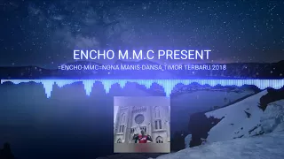 Download ENCHO M.M.C - NONA MANIS // DANSA TIMOR TERBARU 2018 MP3