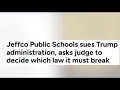 Jeffco Public Schools sues Trump administration over transgender policy enforcement