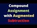 Compound Assignment with Augmented Subtraction