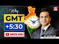 WHY GMT 5 30 The Logic Behind India s Time Explained by Ashish Sir