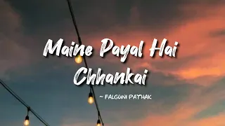 maine payal hai chhankai lyrics falguni pathak lyrics mainepayalhaichhankai