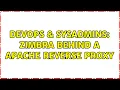 DevOps SysAdmins Zimbra behind a Apache Reverse Proxy