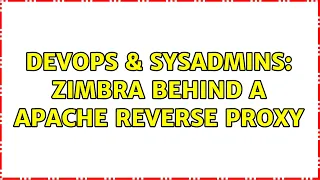 DevOps SysAdmins Zimbra behind a Apache Reverse Proxy