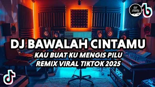 dj bawalah cintamu remix viral tiktok dj kau buat ku menangis pilu remix full bass 2025