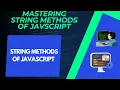 Mastering String Methods of Javascript String Methods Tutorials for begginners