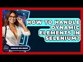How To Handle Dynamic Elements In Selenium - Emerging Tech Insider