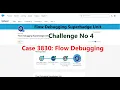 Flow Debugging Superbadge Unit Challenge No 4 Case 3830 Flow Debugging