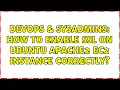 DevOps SysAdmins How to enable SSL on ubuntu apache2 ec2 instance correctly 2 Solutions