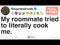 My roommate tried to literally cook me FULL STORY