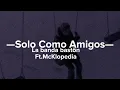 Solo como amigos — La banda bastön — Ft. McKlopedia. “ Deja que por lo menos lo intenté, nena..”