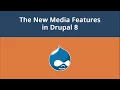 Using The New Media Features in Drupal 8