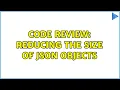 Code Review Reducing the size of JSON objects