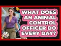 What Does An Animal Control Officer Do Every Day - Animal Care Jobs