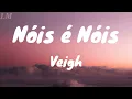 Lagu Veigh - Nóis é Nóis ( Letras)