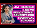 Am I Eligible For VA Educational Benefits For Technical School - Veteran Community Guide