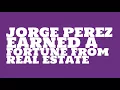 Jorge Perez 2017 Net worth