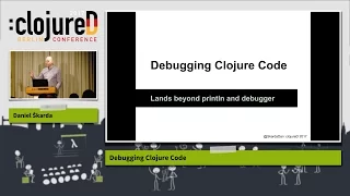 clojureD 2017 Debugging Clojure Code by Daniel Skarda