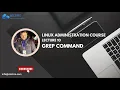 Linux Administration Tutorial Power of Grep Command Linux Tutorial For Beginners - 10