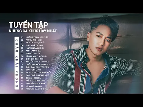 Download MP3 Không Trọn Vẹn Nữa - Tuyển Tập 20 Bản Ballad Hay Và Mới Nhất Của Châu Khải Phong 2022