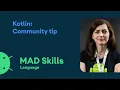 Kotlin Community tip - MAD Skills