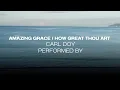 Lagu Amazing Grace / How Great Thou Art — Piano Cover by Carl Doy