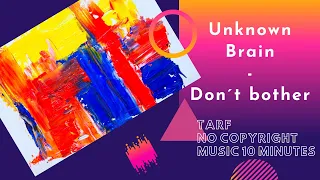 Download Unknown Brain - Don´t Bother [TARF 10 Minute No Copyright Music] musica sin copyright 10 minutos MP3