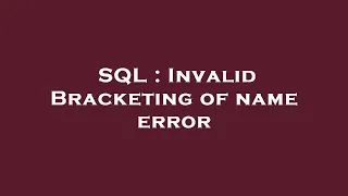 SQL Invalid Bracketing of name error