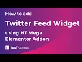 How to add Twitter Feed Widget using HT Mega Elementor Addon Part 37