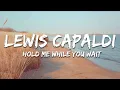 Lewis Capaldi - Hold Me While You Wait (Lyrics)