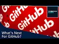 What s Next for GitHub