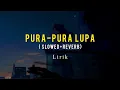 Download Lagu Mahen - Pura Pura Lupa Slowed + Reverb (Cover Lirik)