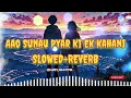 Download Lagu Aao Sunau Pyar Ki Ek Kahani lofi {Slow \u0026 reverb} song