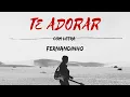 Download Lagu TE ADORAR - FERNANDINHO \u0026 ALINE BARROS (COM LETRA)