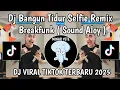 Download Lagu DJ BANGUN TIDUR SELFI SOUND ALOY || DJ BANGUN TIDUR SELFI BREAKFUNK VIRAL TIKTOK TERBARU MENGKANE