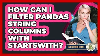 How Can I Filter Pandas String Columns With Startswith - Python Code School