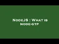 NodeJS What is node-gyp