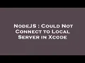 NodeJS Could Not Connect to Local Server in Xcode