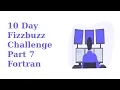 10 Day Fizzbuzz Challenge - Part 7 Fortran