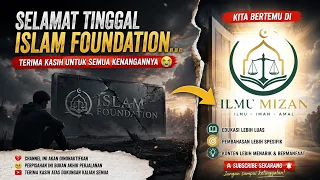 Selamat Tinggal Islam Foundation… Perjalanan Kita Harus Berakhir di Sini