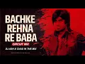 Download Lagu Bach Ke Rehna Re Baba (Circuit Mix) DJ Ash x Chas In The Mix |Amitabh B | Asha Bhosle, Kishore Kumar
