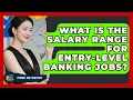 What Is the Salary Range for Entry-Level Banking Jobs - Finance Job Strategist