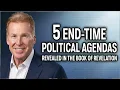 5 End-Time Political Agendas Revealed in the Book of Revelation