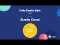 Elastic Cloud Introduction - Daily Elastic Byte S04E01